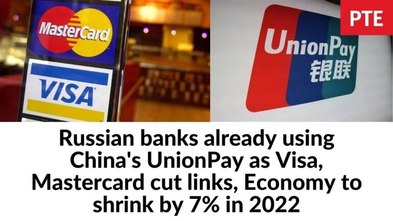 Russian banks already using China's UnionPay as Visa, Mastercard cut links, Economy to shrink by 7%