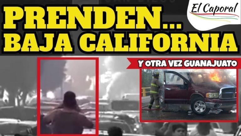 🚔 DELINCUENTES LLEVARON INCENDIOS A Baja California: Tijuana, Ensenada Y Mexicali