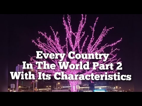 Part 2 This Is Every Country In The World With Its Own Characteristics